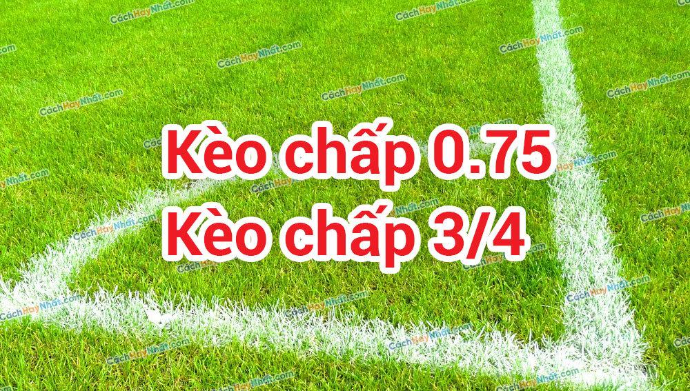 kèo chấp 0.75