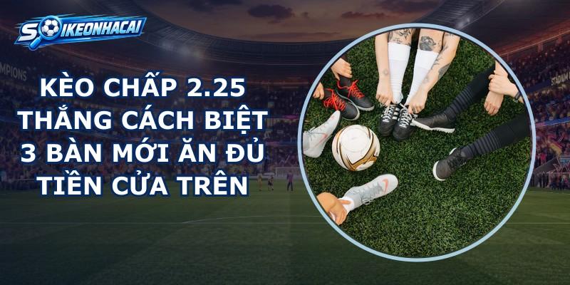 kèo chấp 2.25