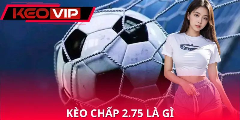 kèo chấp 2.75